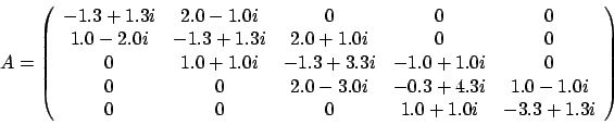 \begin{displaymath}
A = \left(
\begin{array}{ccccc}
-1.3 + 1.3i & 2.0 - 1.0i ...
...\\
0 & 0 & 0 & 1.0 + 1.0i & -3.3 + 1.3i
\end{array} \right)
\end{displaymath}