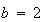$b=2$