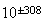 $10^{\pm308}$