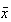$\bar{x}$