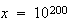 $x=10^{200}$