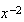 $x^{-2}$
