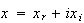 $x=x_{r}+ix_{i}$