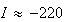 $I\approx-220$