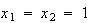 $x_{1}=x_{2}=1$