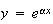 $y=e^{\alpha x}$