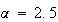 $\alpha=2.5$