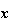 $\QTR{bs}{x}$