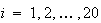 $i=1,2,\ldots,20$