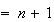 $=n+1$