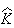 $\widehat{K}$